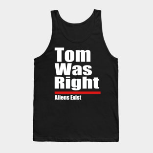 Tom Was Right Aliens Exist - Tom Was Right Tank Top